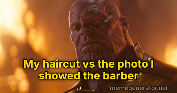 Reality Is Often Disappointing meme: My haircut vs the photo I showed the barber