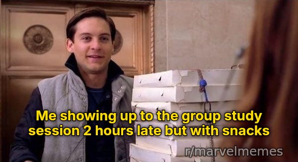 Pizza Time meme: Me showing up to the group study session 2 hours late but with snacks
