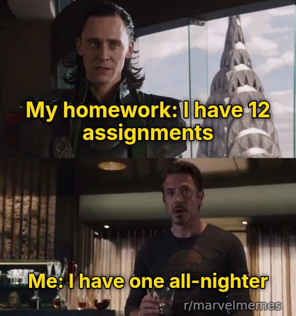 I Have an Army - We Have a Hulk meme: My homework: I have 12 assignments / Me: I have one all-nighter